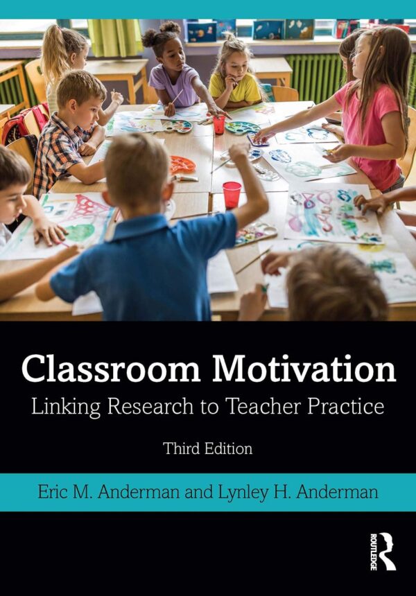 CLASSROOM MOTIVATION : LINKING RESEARCH TO TEACHER PRACTICE, 3RD EDITION
