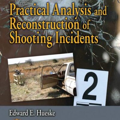 Practical Analysis and Reconstruction of Shooting Incidents (Practical Aspects of Criminal and Forensic Investigations)