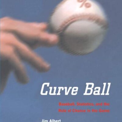 Curve Ball: Baseball, Statistics, and the Role of Chance in the Game