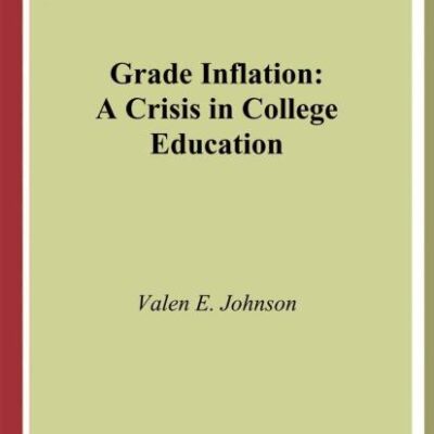 GRADE INFLATION: A CRISIS IN COLLEGE EDUCATION
