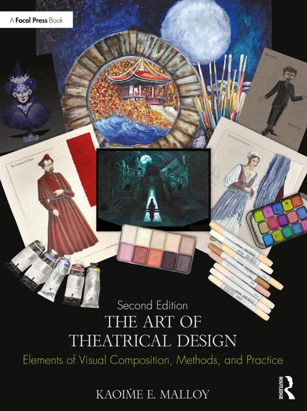 ART OF THEATRICAL DESIGN : ELEMENTS OF VISUAL COMPOSITION, METHODS, AND PRACTICE