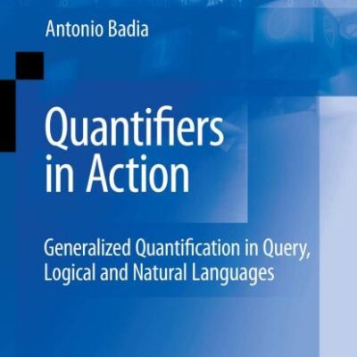 QUANTIFIERS IN ACTION: GENERALIZED QUANTIFICATION IN QUERY, LOGICAL AND NATURAL LANGUAGES: 37 (Advances in Database Systems)