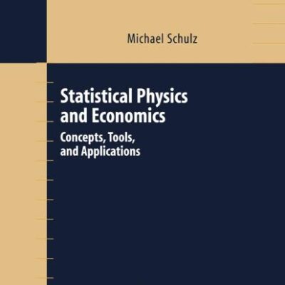 STATISTICAL PHYSICS AND ECONOMICS: CONCEPTS, TOOLS, AND APPLICATIONS: 184 (Springer Tracts in Modern Physics)