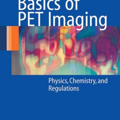 BASICS OF PET IMAGING: PHYSICS, CHEMISTRY, AND REGULATIONS