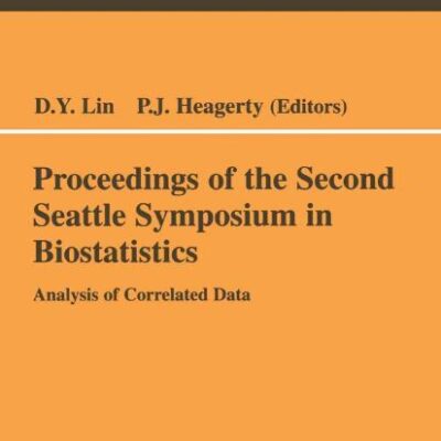 PROCEEDINGS OF THE SECOND SEATTLE SYMPOSIUM IN BIOSTATISTICS: Analysis of Correlated Data: 179 (Lecture Notes in Statistics)