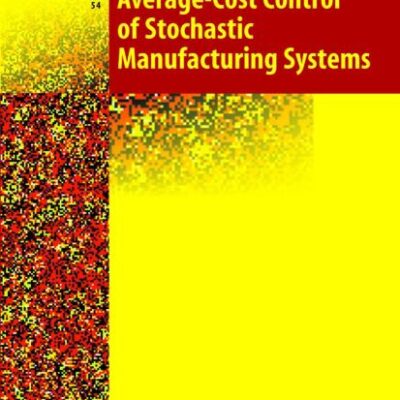 Average-Cost Control of Stochastic Manufacturing Systems: 54 (Stochastic Modelling and Applied Probability)