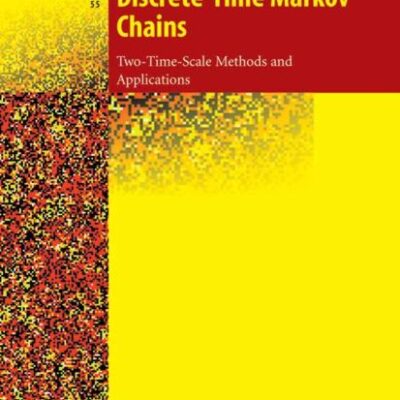 Discrete-time Markov Chains (Hb): Two-Time-Scale Methods and Applications: v. 55 (Stochastic Modelling and Applied Probability)