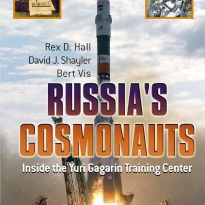 RUSSIAS COSMONAUTS: INSIDE THE YURI GAGARIN TRAINING CENTER (SPRINGER PRAXIS BOOKS)