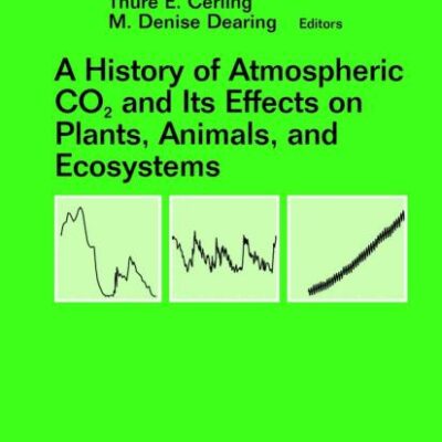 A HISTORY OF ATMOSPHERIC CO2 AND ITS EFFECTS ON PLANTS, ANIMALS, AND ECOSYSTEMS