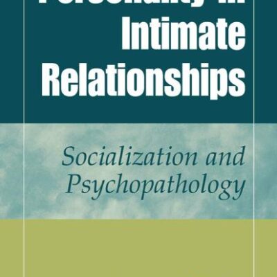 PERSONALITY IN INTIMATE RELATIONSHIPS: SOCIALIZATION AND PSYCHOPATHOLOGY