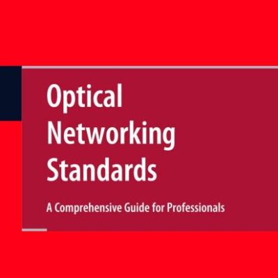 OPTICAL NETWORKING STANDARDS: A COMPREHENSIVE GUIDE FOR PROFESSIONALS