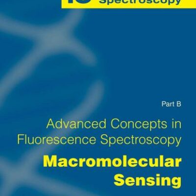 ADVANCED CONCEPTS IN FLUORESCENCE SENSING, PART B: MACROMOLECULAR SENSING (TOPICS IN FLUORESCENCE SPECTROSCOPY, VOLUME 10)