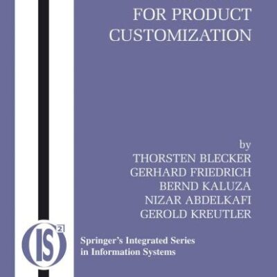 INFORMATION AND MANAGEMENT SYSTEMS FOR PRODUCT CUSTOMIZATION: 7 (Integrated Series in Information Systems)