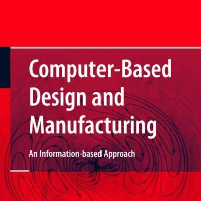 Computer Based Design and Manufacturing: 7 (Manufacturing Systems Engineering)