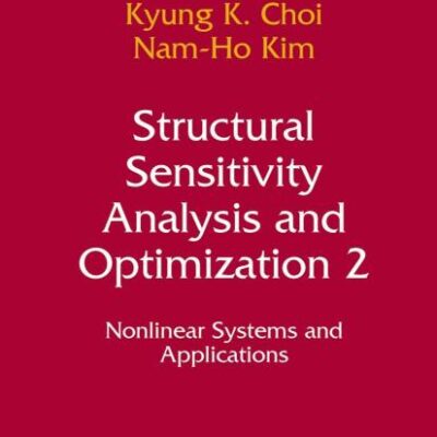 Structural Sensitivity Analysis and Optimization 2: Nonlinear Systems and Applications (Mechanical Engineering Series)