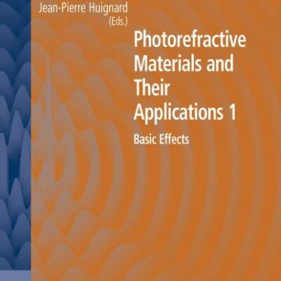 PHOTOREFRACTIVE MATERIALS AND THEIR APPLICATIONS 1: BASIC EFFECTS (SERIES VOLUME 113) (Springer Series in Optical Sciences)