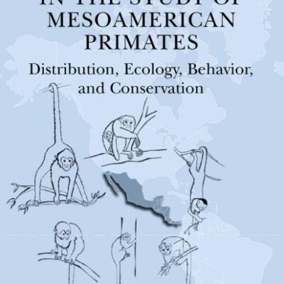 NEW PERSPECTIVES IN THE STUDY OF MESOAMERICAN PRIMATES: DISTRIBUTION, ECOLOGY, BEHAVIOR, AND CONSERVATION