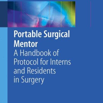 PORTABLE SURGICAL MENTOR: A HANDBOOK OF PROTOCOL FOR INTERNS AND RESIDENTS IN SURGERY