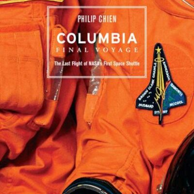 COLUMBIA: FINAL VOYAGE THE LAST FLIGHT OF NASAS FIRST SPACE SHUTTLE