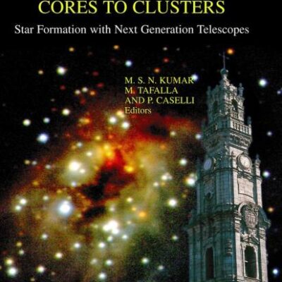 CORES TO CLUSTERS: Star Formation with Next Generation Telescopes: 324 (Astrophysics and Space Science Library)