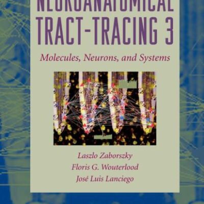 NEUROANATOMICAL TRACT-TRACING: MOLECULES, NEURONS, AND SYSTEMS (HB)