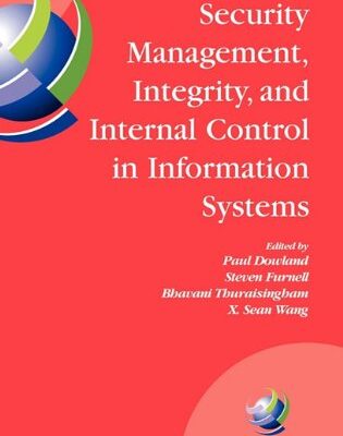 Security Management, Integrity, and Internal Control in Information Systems: IFIP TC-11 WG 11.1 & WG 11.5 Joint Working Conference (IFIP Advances in Information and Communication Technology)