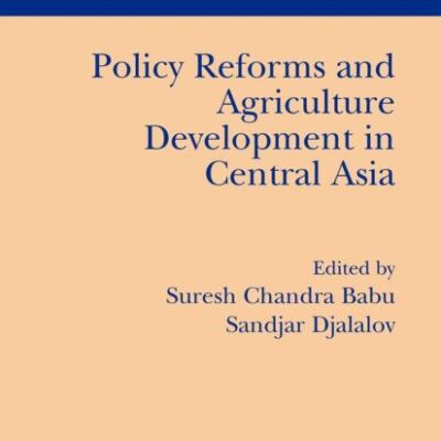 POLICY REFORMS AND AGRICULTURE DEVELOPMENT IN CENTRAL ASIA (HB)