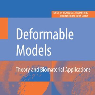 DEFORMABLE MODELS: THEORY AND BIOMATERIAL APPLICATIONS (TOPICS IN BIOMEDICAL ENGINEERING. INTERNATIONAL BOOK SERIES)