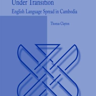 Language Choice in a Nation Under Transition: English Language Spread in Cambodia: 5 (Language Policy)