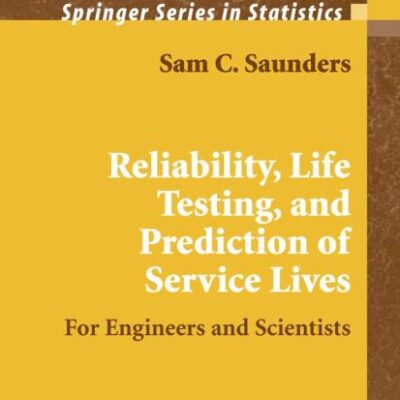 RELIABILITY, LIFE TESTING AND THE PREDICTION OF SERVICE LIVES: FOR ENGINEERS AND SCIENTISTS (HB)