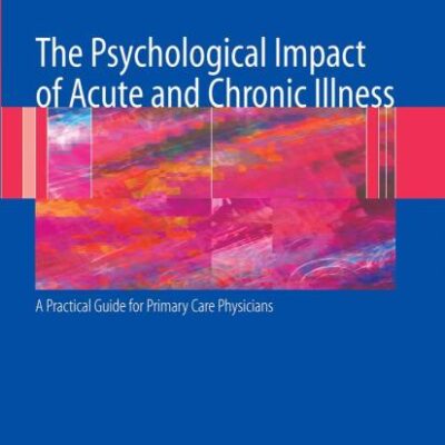 The Psychological Impact of Acute and Chronic Illness: a Practical Guide for Primary Care Physicians (Pb)