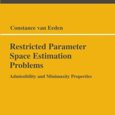 RESTRICTED PARAMETER SPACE ESTIMATION PROBLEMS: Admissibility and Minimaxity Properties: 188 (Lecture Notes in Statistics)