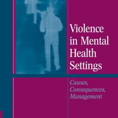 VIOLENCE IN MENTAL HEALTH SETTINGS: CAUSES, CONSEQUENCES, MANAGEMENT