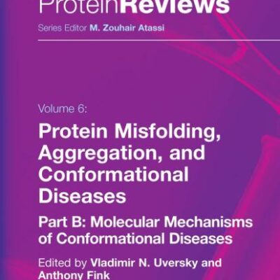 PROTEIN MISFOLDING, AGGREGATION AND CONFORMATIONAL DISEASES: PART B: MOLECULAR MECHANISMS OF CONFORMATIONAL DISEASES, VOL-6 (Protein Reviews)