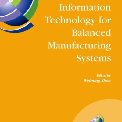 INFORMATION TECHNOLOGY FOR BALANCED MANUFACTURING SYSTEMS (HB)