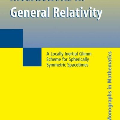 SHOCK WAVE INTERACTIONS IN GENERAL RELATIVITY: A LOCALLY INERTIAL GLIMM SCHEME FOR SPHERICALLY SYMMETRIC SPACETIMES (Springer Monographs in Mathematics)