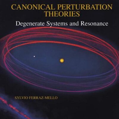 CANONICAL PERTURBATION THEORIES, DEGENERATE SYSTEMS AND RESONANCE, VOLUME 345 (ASTROPHYSICS AND SPACE SCIENCE LIBRARY)