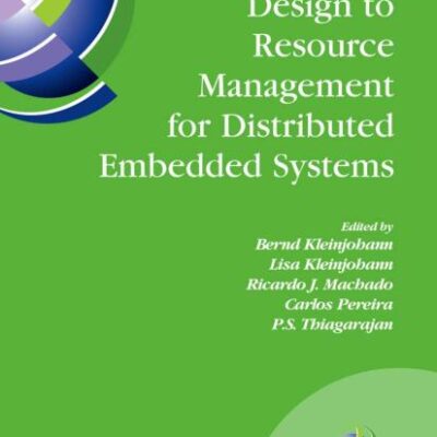 FROM MODEL-DRIVEN DESIGN TO RESOURCE MANAGEMENT FOR DISTRIBUTED EMBEDDED SYSTEMS: IFIP TC 10 WORKING CONFERENCE ON DISTRIBUTED AND PARALLEL EMBEDDED ... 2006) OCTOBER 11-13, 2006, BRAGA, PORTUGAL