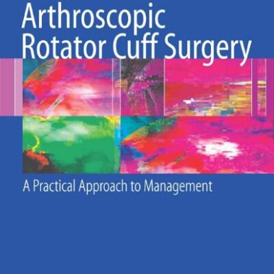 Arthroscopic Rotator Cuff Surgery: a Practical Approach to Management