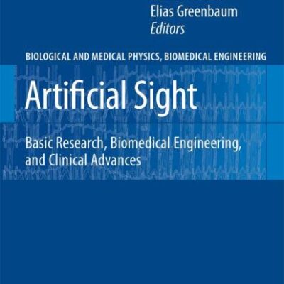 ARTIFICIAL SIGHT: BASIC RESEARCH, BIOMEDICAL ENGINEERING, AND CLINICAL ADVANCES