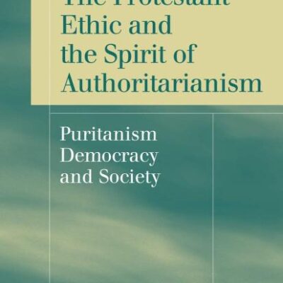 PROTESTANT ETHIC AND SPIRIT OF AUTHORITARIANISM: PURITANISM, DEMOCRACY, AND SOCIETY