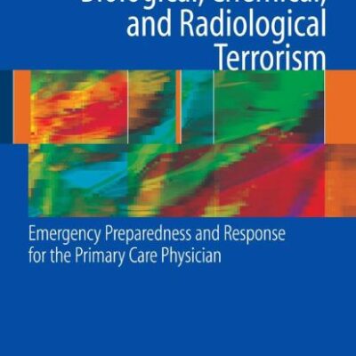 BIOLOGICAL, CHEMICAL, AND RADIOLOGICAL TERRORISM: EMERGENCY PREPAREDNESS AND RESPONSE FOR THE PRIMARY CARE PHYSICIAN
