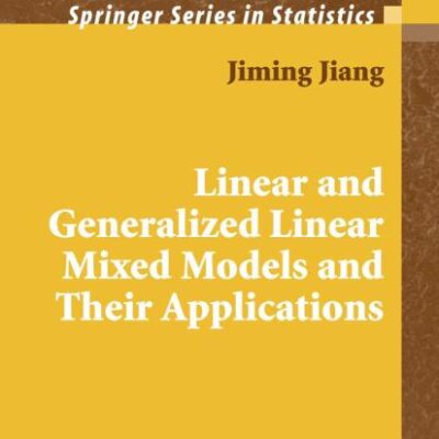 LINEAR AND GENERALIZED LINEAR MIXED MODELS AND THEIR APPLICATIONS (HB 2007)