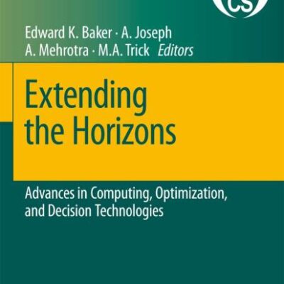 EXTENDING THE HORIZONS: ADVANCES IN COMPUTING, OPTIMIZATION, AND DECISION TECHNOLOGIES