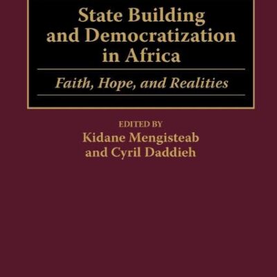 State Building and Democratization in Africa: Faith, Hope, and Realities