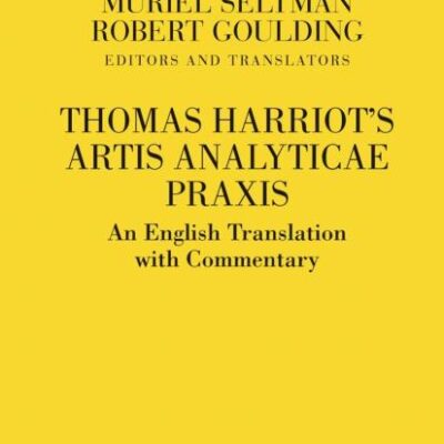THOMAS HARRIOTS ARTIS ANALYTICAE PRAXIS: AN ENGLISH TRANSLATION WITH COMMENTARY
