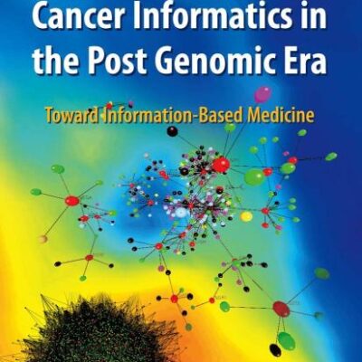CANCER INFORMATICS IN THE POST GENOMIC ERA: TOWARD INFORMATION-BASED MEDICINE (CANCER TREATMENT AND RESEARCH)