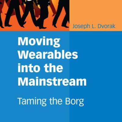 MOVING WEARABLES INTO THE MAINSTREAM: TAMING THE BORG