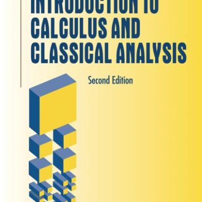 INTRODUCTION TO CALCULUS AND CLASSICAL ANALYSIS, 2ND EDITION (UNDERGRADUATE TEXTS IN MATHEMATICS)