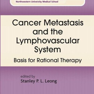 CANCER METASTASIS AND THE LYMPHOVASCULAR SYSTEM: BASIS FOR RATIONAL THERAPY (HB)